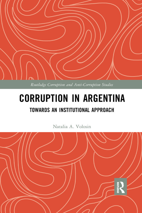 Corruption in Argentina (Towards an Institutional Approach) - 9781032177519 by Natalia A. Volosin, 9781032177519