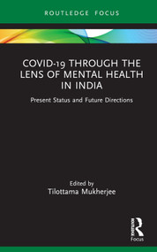 Covid-19 Through the Lens of Mental Health in India (Present Status and Future Directions) by Tilottama Mukherjee, 9781032225616