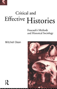 Critical And Effective Histories (Foucault's Methods and Historical Sociology) - 9780415064958 by Mitchell Dean, 9780415064958