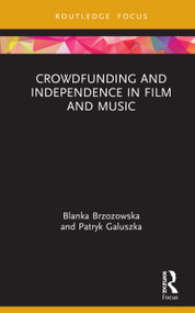 Crowdfunding and Independence in Film and Music by Blanka Brzozowska, Patryk Galuszka, 9780367714062