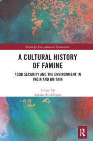 A Cultural History of Famine (Food Security and the Environment in India and Britain) - 9780367662851 by Ayesha Mukherjee, 9780367662851