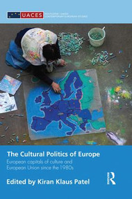 The Cultural Politics of Europe (European Capitals of Culture and European Union since the 1980s) - 9781138829954 by Kiran Klaus Patel, 9781138829954