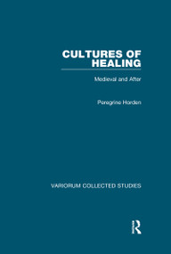 Cultures of Healing (Medieval and After) - 9780367661724 by Peregrine Horden, 9780367661724