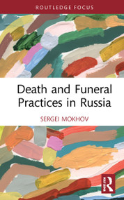 Death and Funeral Practices in Russia by Sergei Mokhov, 9780367721527