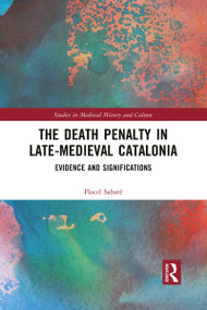 The Death Penalty in Late-Medieval Catalonia (Evidence and Significations) - 9781032089546 by Flocel Sabaté, 9781032089546