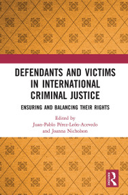 Defendants and Victims in International Criminal Justice (Ensuring and Balancing Their Rights) - 9781032236216 by Juan Perez-Leon-Acevedo, Joanna Nicholson, 9781032236216