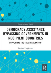 Democracy Assistance Bypassing Governments in Recipient Countries (Supporting the “Next Generation”) - 9781032241845 by Paulina Pospieszna, 9781032241845