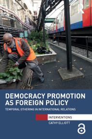 Democracy Promotion as Foreign Policy (Temporal Othering in International Relations) - 9781032097411 by Cathy Elliott, 9781032097411