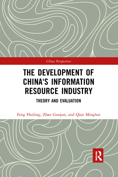 The Development of China's Information Resource Industry (Theory and Evaluation) - 9781032172811 by Huiling Feng, Guojun Zhao, Minghui Qian, 9781032172811
