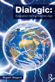 Dialogic: Education for the Internet Age - 9780415536790 by Rupert Wegerif, 9780415536790