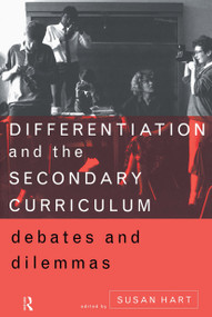 Differentiation and the Secondary Curriculum (Debates and Dilemmas) - 9780415132015 by Susan Hart, 9780415132015