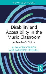 Disability and Accessibility in the Music Classroom (A Teacher's Guide) by Alexandria Carrico, Katherine Grennell, 9781032119366