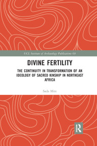 Divine Fertility (The Continuity in Transformation of an Ideology of Sacred Kinship in Northeast Africa) - 9781032174853 by Sada Mire, 9781032174853