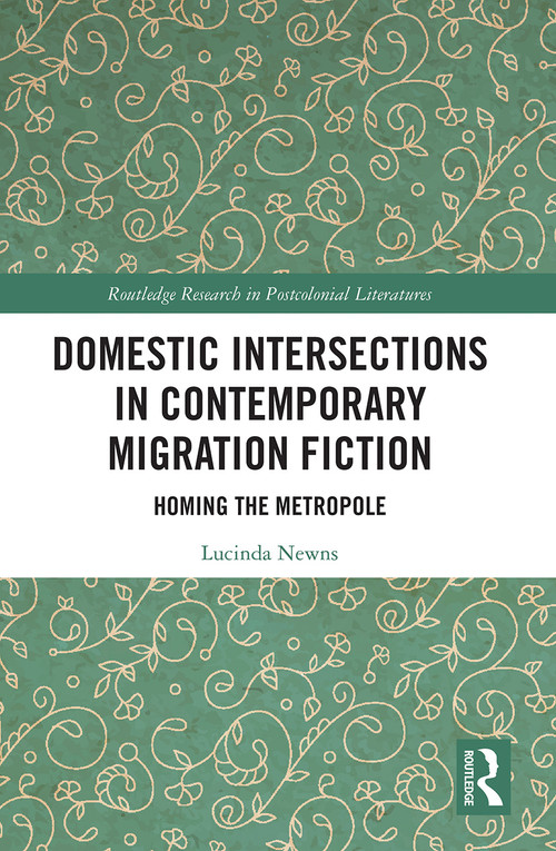 Domestic Intersections in Contemporary Migration Fiction (Homing the Metropole) - 9781032239101 by Lucinda Newns, 9781032239101