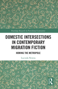 Domestic Intersections in Contemporary Migration Fiction (Homing the Metropole) - 9781032239101 by Lucinda Newns, 9781032239101
