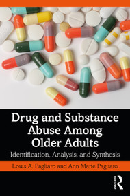 Drug and Substance Abuse Among Older Adults (Identification, Analysis, and Synthesis) by Louis A. Pagliaro, Ann Marie Pagliaro, 9780367445508