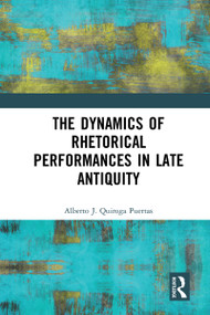 The Dynamics of Rhetorical Performances in Late Antiquity - 9781032094571 by Alberto J. Quiroga Puertas, 9781032094571