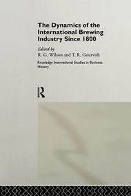 The Dynamics of the Modern Brewing Industry by Terry Gourvish, Richard G. Wilson, 9781138866133