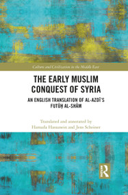 The Early Muslim Conquest of Syria (An English Translation of al-Azdī's Futūḥ al-Shām) - 9781032088723 by Hamada Hassanein, Jens Scheiner, 9781032088723