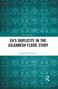 Ea's Duplicity in the Gilgamesh Flood Story - 9781032085852 by Martin Worthington, 9781032085852