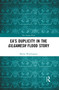 Ea's Duplicity in the Gilgamesh Flood Story - 9781032085852 by Martin Worthington, 9781032085852