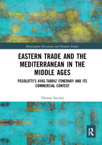 Eastern Trade and the Mediterranean in the Middle Ages (Pegolotti's Ayas-Tabriz Itinerary and its Commercial Context) - 9781032083407 by Thomas Sinclair, 9781032083407