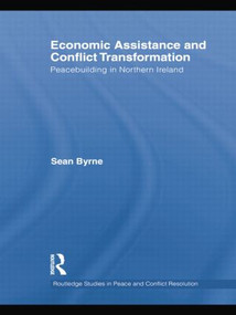 Economic Assistance and Conflict Transformation (Peacebuilding in Northern Ireland) - 9781138840898 by Sean Byrne, 9781138840898