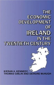 The Economic Development of Ireland in the Twentieth Century by Thomas Giblin, Kieran Kennedy, Deirdre McHugh, 9780415026512