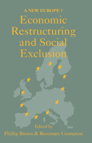 Economic Restructuring And Social Exclusion (A New Europe?) - 9781857281507 by Canterbury. Phillip Brown; Rosemary Crompton both of the University of Kent, 9781857281507