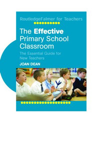 The Effective Primary School Classroom (The Essential Guide for New Teachers) - 9780415344630 by Joan Dean, 9780415344630