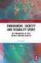 Embodiment, Identity and Disability Sport (An Ethnography of Elite Visually Impaired Athletes) - 9781032237923 by Ben Powis, 9781032237923