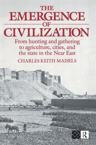 The Emergence of Civilization (From Hunting and Gathering to Agriculture, Cities, and the State of the Near East) - 9780415096591 by Charles Keith Maisels, 9780415096591