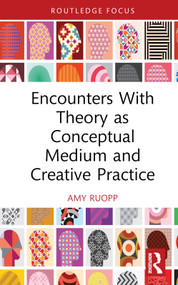Encounters With Theory as Conceptual Medium and Creative Practice by Amy Ruopp, 9780367423407