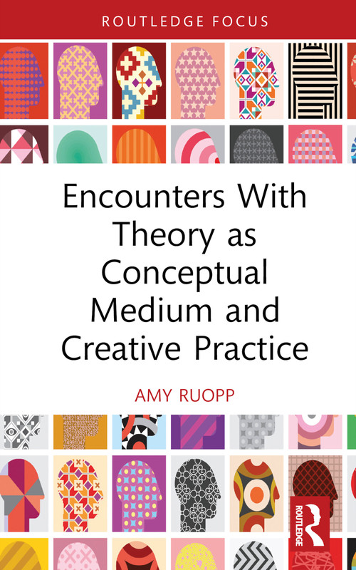 Encounters With Theory as Conceptual Medium and Creative Practice by Amy Ruopp, 9780367423407