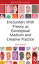Encounters With Theory as Conceptual Medium and Creative Practice by Amy Ruopp, 9780367423407