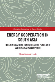 Energy Cooperation in South Asia (Utilizing Natural Resources for Peace and Sustainable Development) - 9781032236926 by Mirza Sadaqat Huda, 9781032236926
