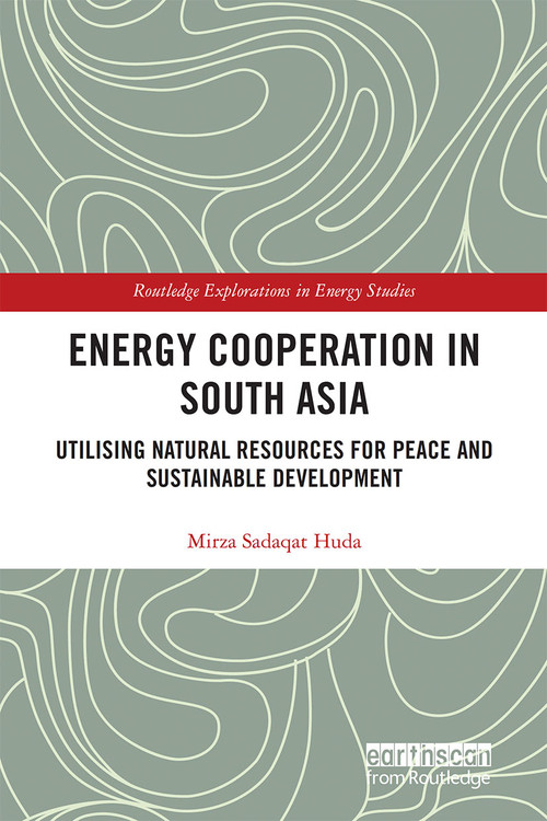 Energy Cooperation in South Asia (Utilizing Natural Resources for Peace and Sustainable Development) - 9781032236926 by Mirza Sadaqat Huda, 9781032236926