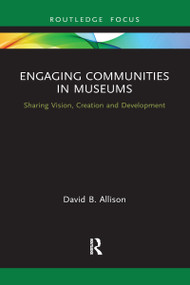 Engaging Communities in Museums (Sharing Vision, Creation and Development) - 9781032086781 by David Allison, 9781032086781
