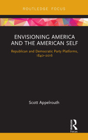 Envisioning America and the American Self (Republican and Democratic Party Platforms, 1840-2016) - 9780367671808 by Scott Appelrouth, 9780367671808