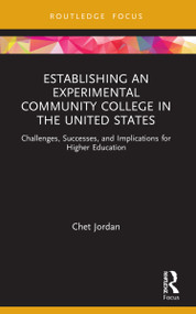 Establishing an Experimental Community College in the United States (Challenges, Successes, and Implications for Higher Education) by Chet Jordan, 9781032059716