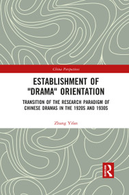 Establishment of "Drama" Orientation (Transition of the Research Paradigm of Chinese Dramas in the 1920s and 1930s) - 9781032089072 by Zhang Yifan, 9781032089072