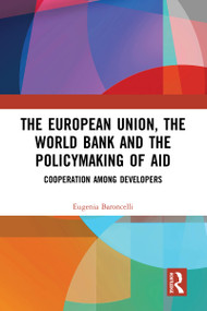 The European Union, the World Bank and the Policymaking of Aid (Cooperation among Developers) - 9781032093925 by Eugenia Baroncelli, 9781032093925