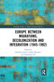 Europe between Migrations, Decolonization and Integration (1945-1992) - 9781032172880 by Giuliana Laschi, Valeria Deplano, Alessandro Pes, 9781032172880