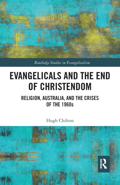 Evangelicals and the End of Christendom (Religion, Australia and the Crises of the 1960s) - 9781032082103 by Hugh Chilton, 9781032082103