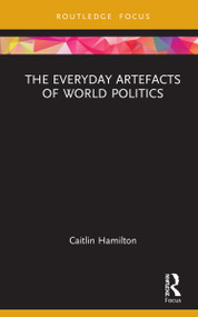 The Everyday Artefacts of World Politics by Caitlin Hamilton, 9780367641436