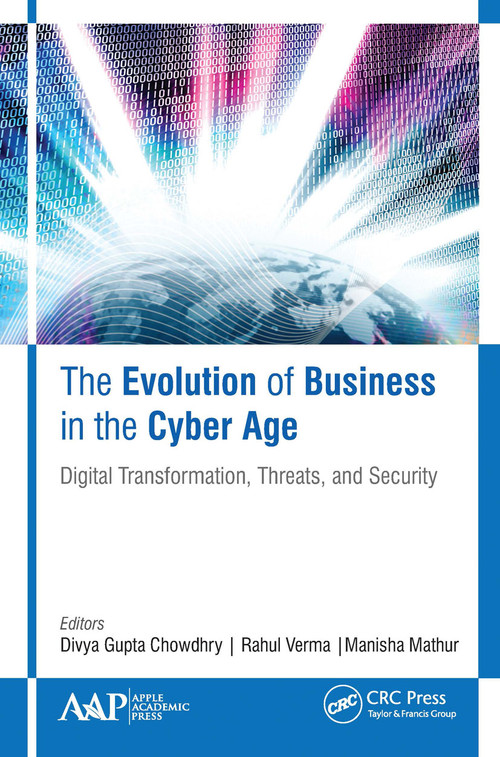 The Evolution of Business in the Cyber Age (Digital Transformation, Threats, and Security) - 9781774635063 by Divya Gupta Chowdhry, Rahul Verma, Manisha Mathur, 9781774635063