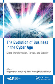 The Evolution of Business in the Cyber Age (Digital Transformation, Threats, and Security) - 9781774635063 by Divya Gupta Chowdhry, Rahul Verma, Manisha Mathur, 9781774635063