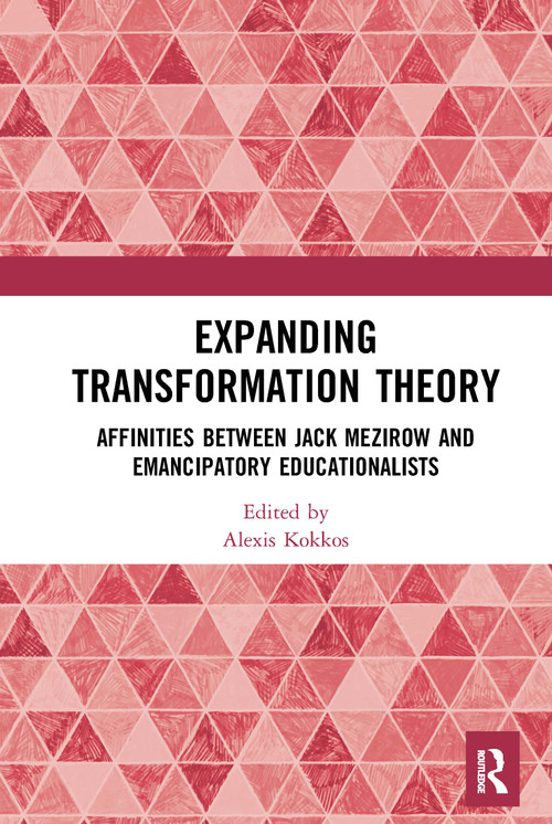 Expanding Transformation Theory (Affinities between Jack Mezirow and Emancipatory Educationalists) - 9781032237503 by Alexis Kokkos, 9781032237503