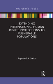 Extending International Human Rights Protections to Vulnerable Populations - 9781032177014 by Raymond A. Smith, 9781032177014