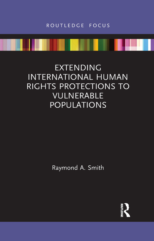 Extending International Human Rights Protections to Vulnerable Populations - 9781032177014 by Raymond A. Smith, 9781032177014
